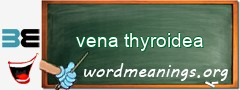 WordMeaning blackboard for vena thyroidea